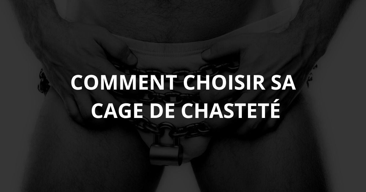 comment choisir sa cage de chasteté