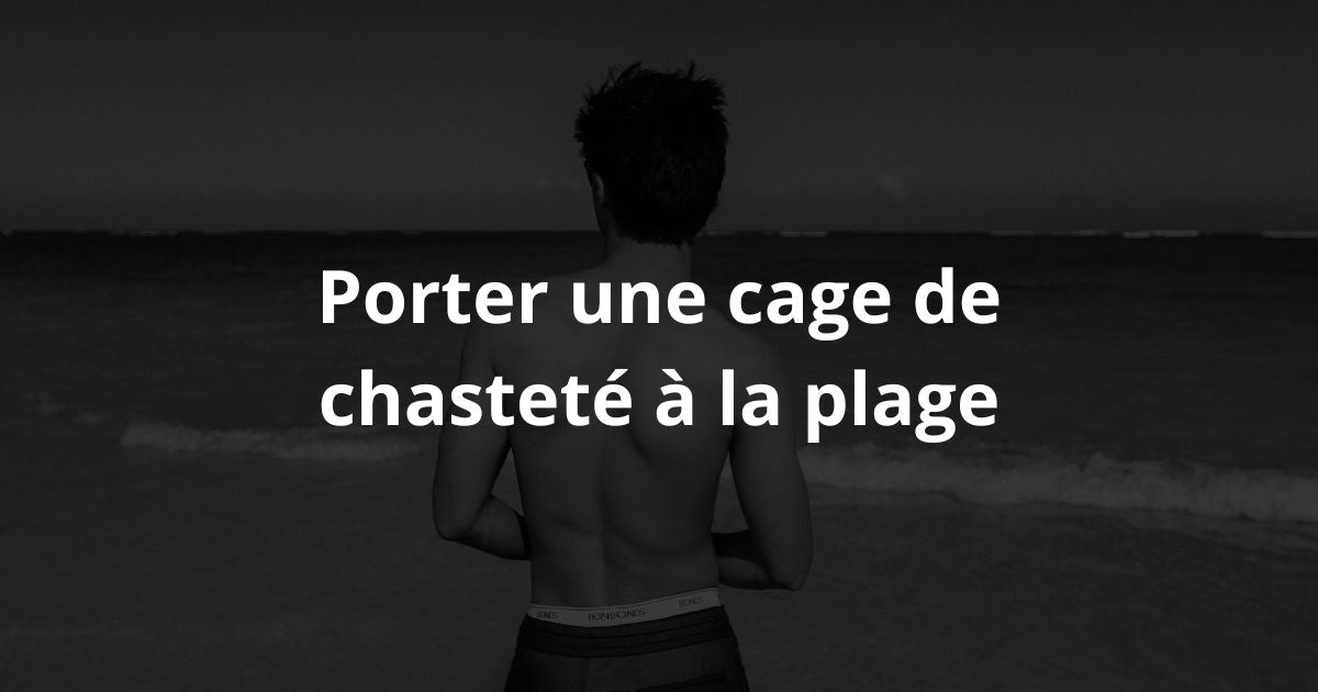 Peut-on porter une cage de chasteté à la plage ? Image